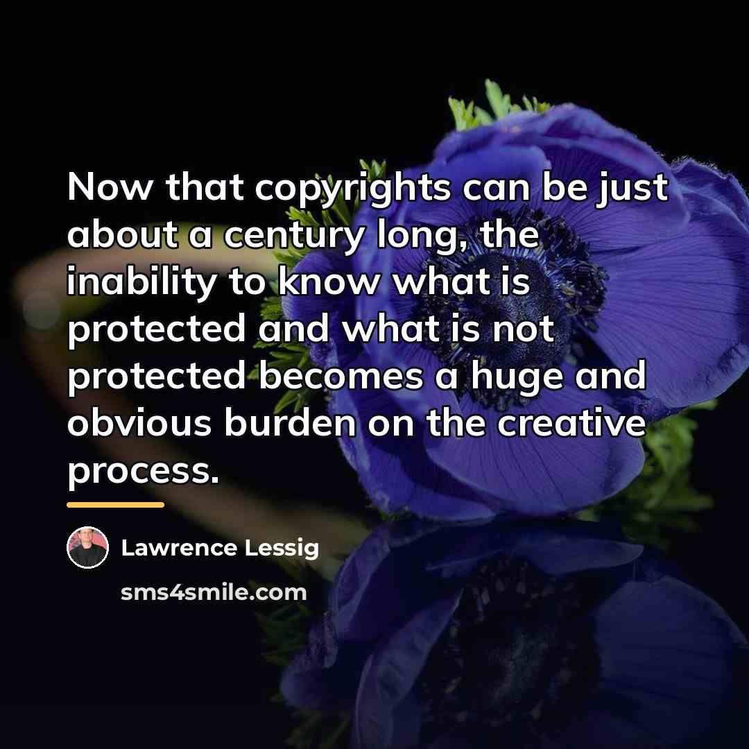 “Now that copyrights can be just about a century long,…” quote by Lawrence Lessig