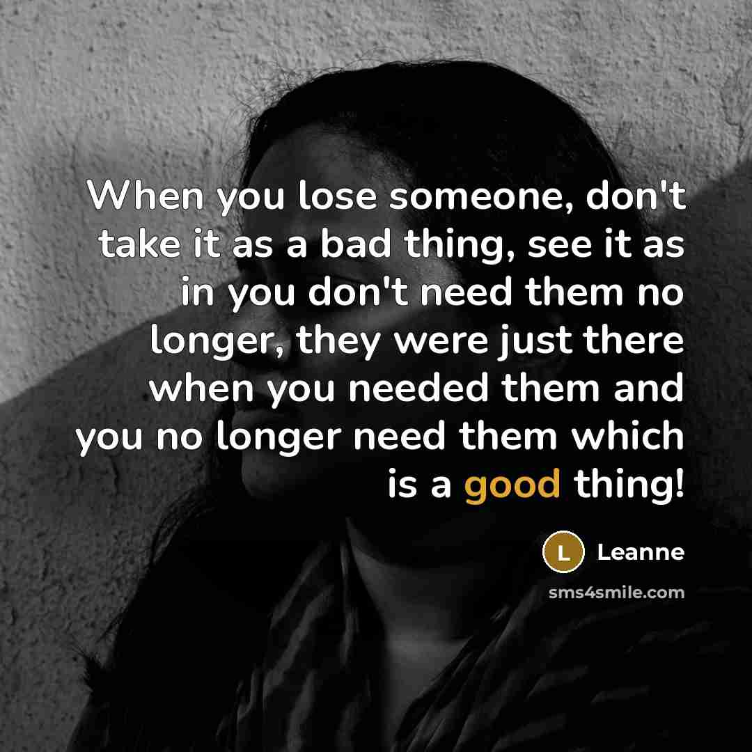 “When you lose someone, don't take it as a bad…” quote by Leanne