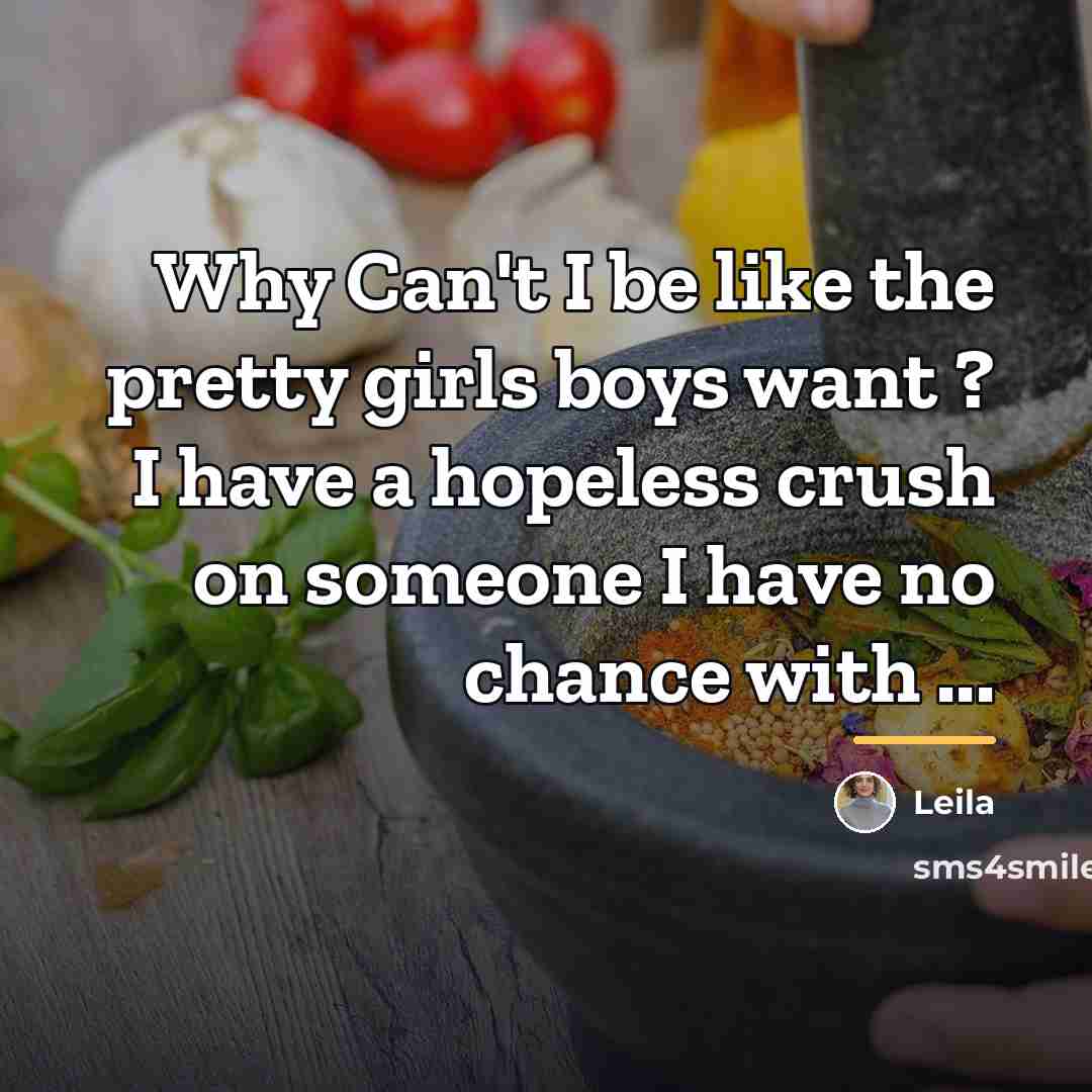 “Why Can't I be like the pretty girls boys want…” quote by Leila