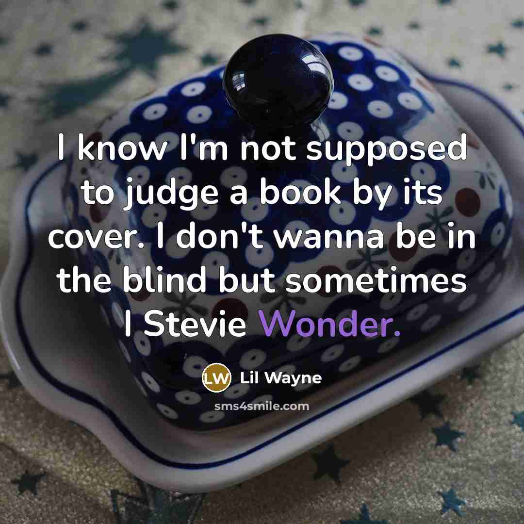 “I know I'm not supposed to judge a book by…” quote by Lil Wayne