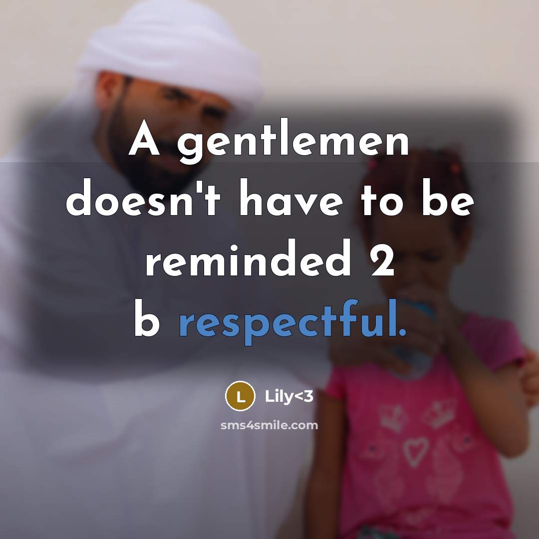 “A gentlemen doesn't have to be reminded 2 b respectful.…” quote by Lily<3