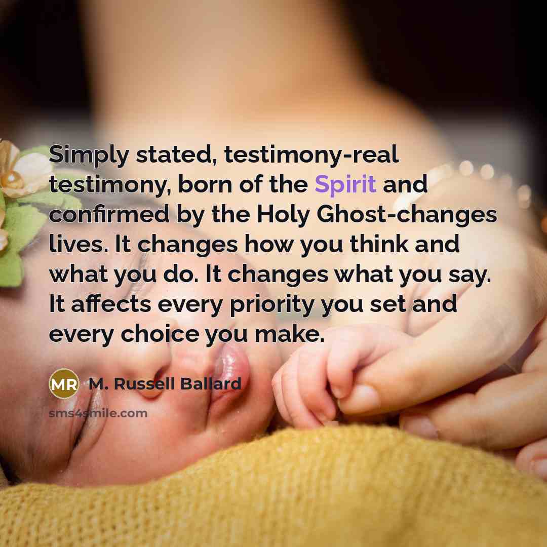 “Simply stated, testimony-real testimony, born of the Spirit and confirmed…” quote by M. Russell Ballard