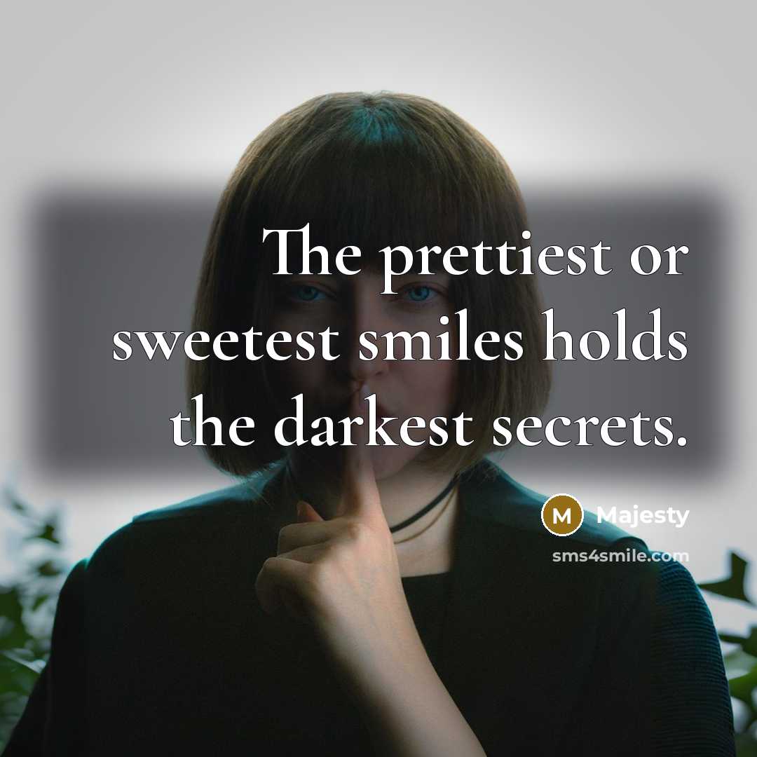 “The prettiest or sweetest smiles holds the darkest secrets.…” quote by Majesty