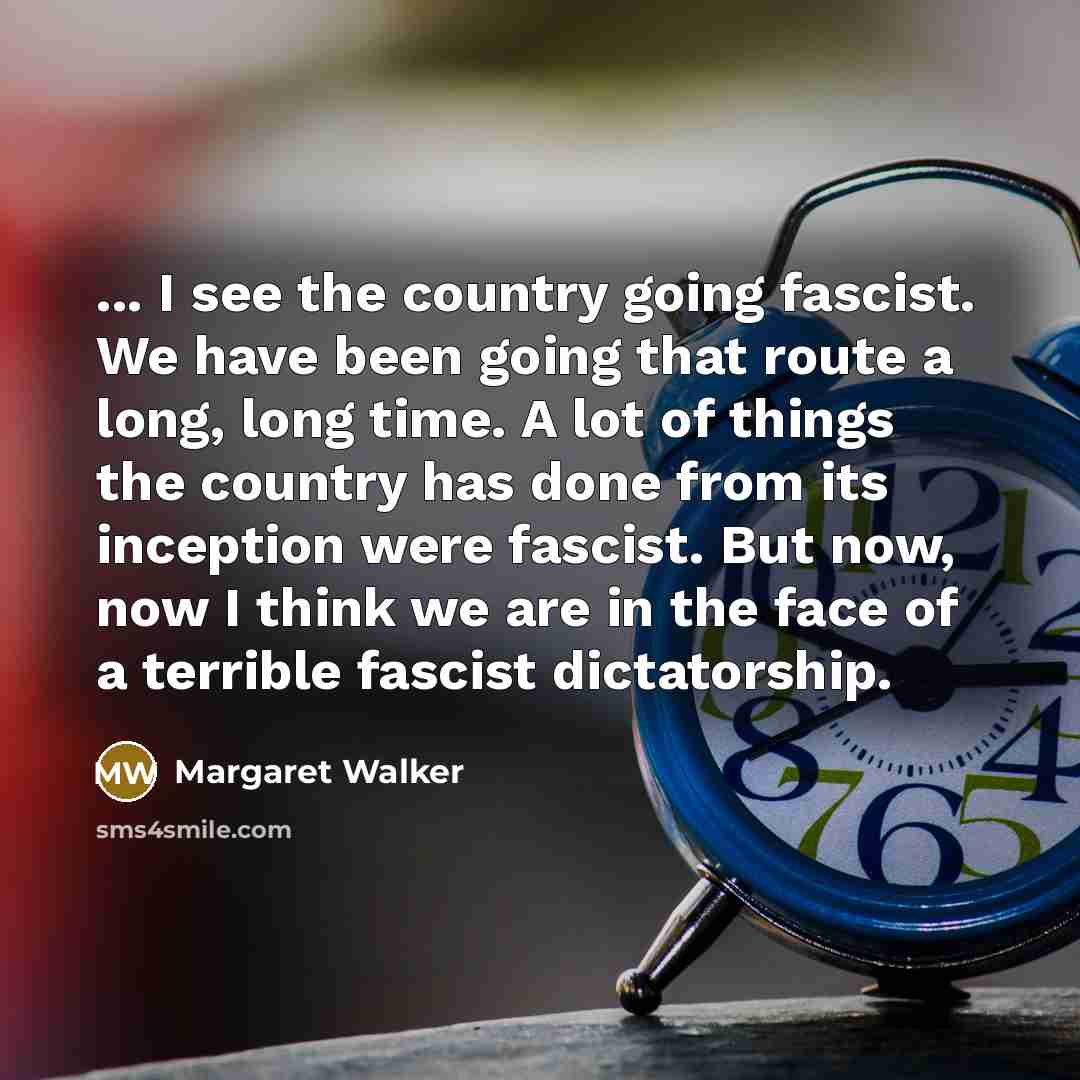 “... I see the country going fascist. We have been…” quote by Margaret Walker