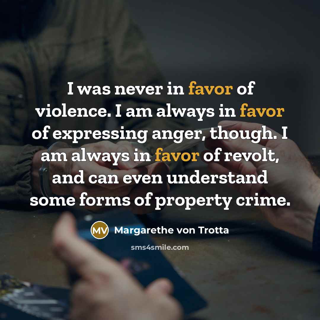 “I was never in favor of violence. I am always…” quote by Margarethe von Trotta