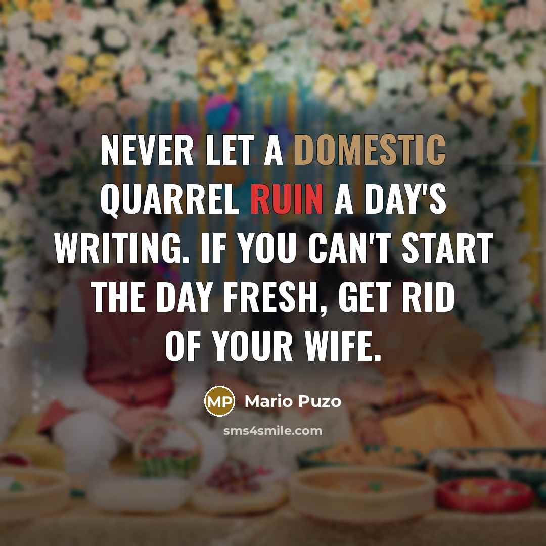 “Never let a domestic quarrel ruin a day's writing. If…” quote by Mario Puzo
