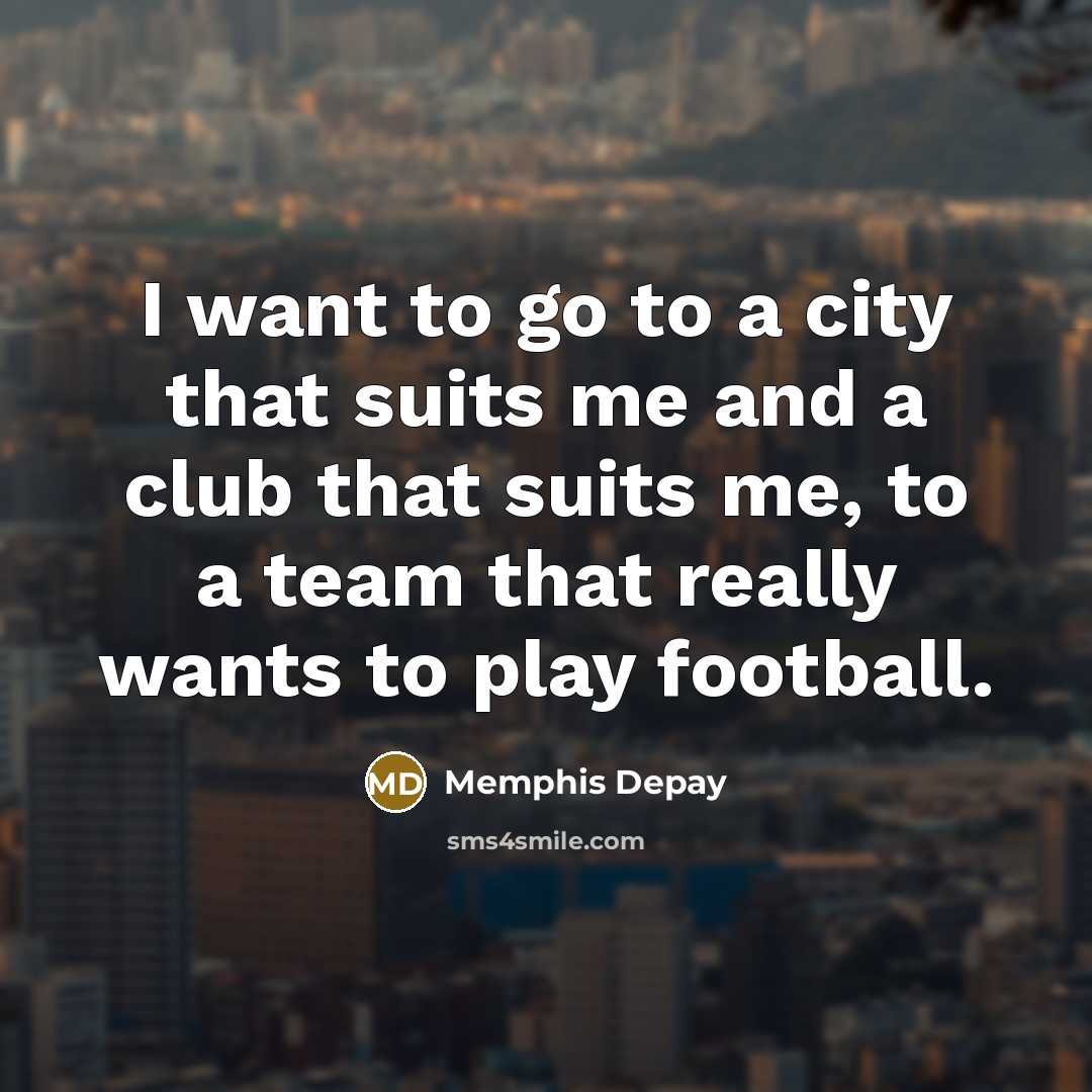 “I want to go to a city that suits me…” quote by Memphis Depay