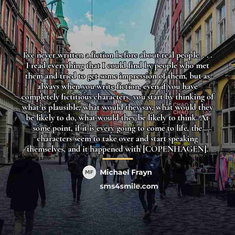 “I've never written a fiction before about real people. .…” quote by Michael Frayn