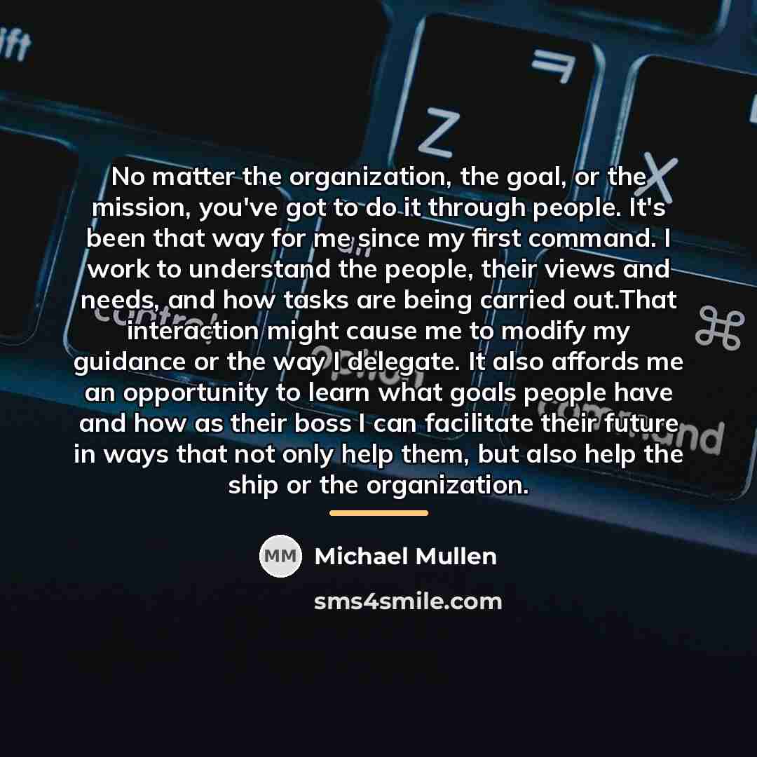 “No matter the organization, the goal, or the mission, you've…” quote by Michael Mullen