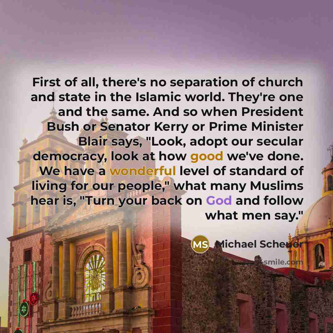 “First of all, there's no separation of church and state…” quote by Michael Scheuer