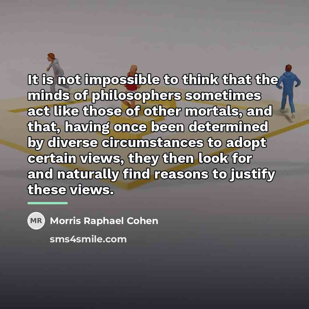 “It is not impossible to think that the minds of…” quote by Morris Raphael Cohen