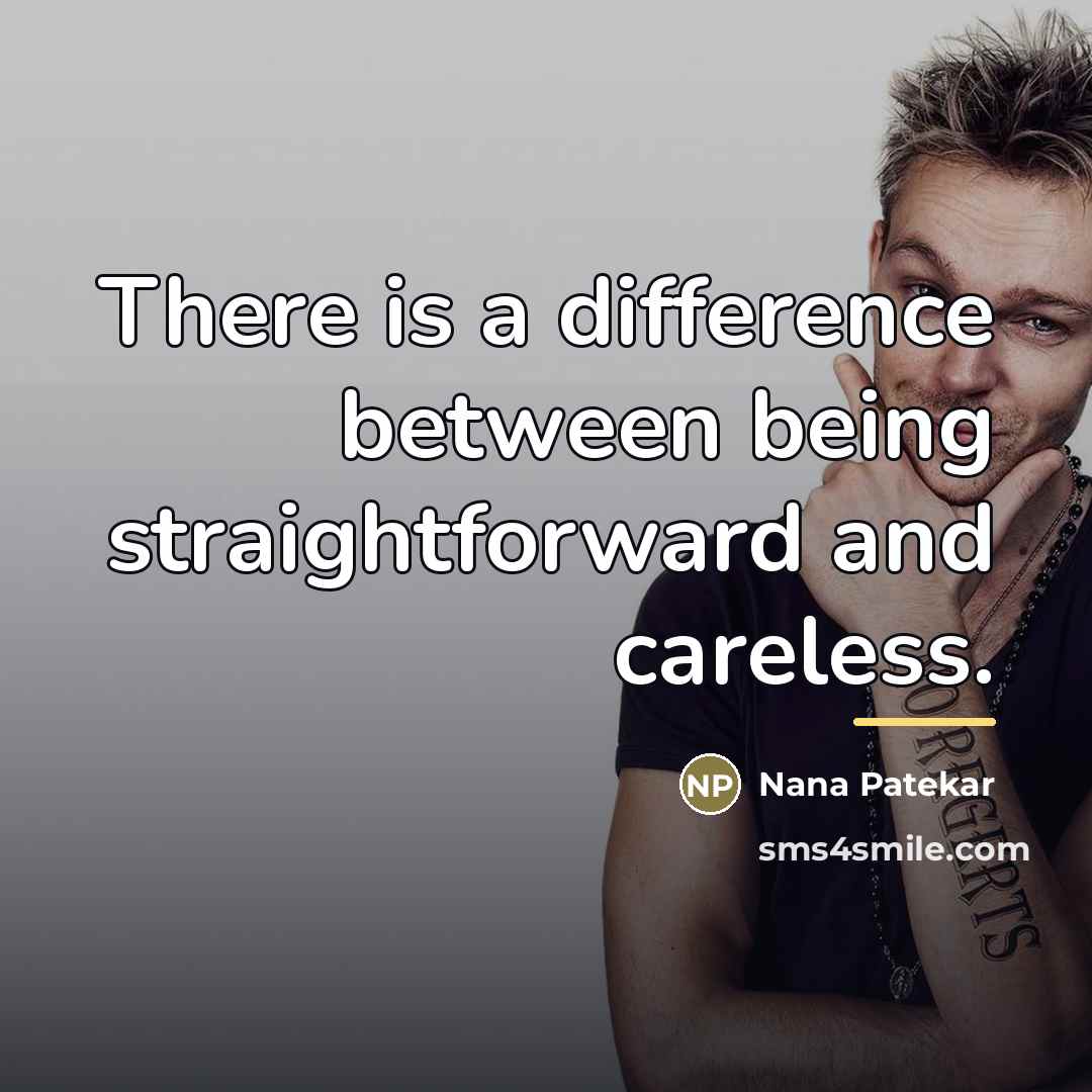 “There is a difference between being straightforward and careless.…” quote by Nana Patekar