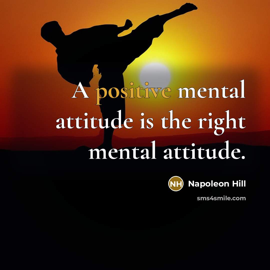 “A positive mental attitude is the right mental attitude.…” quote by Napoleon Hill