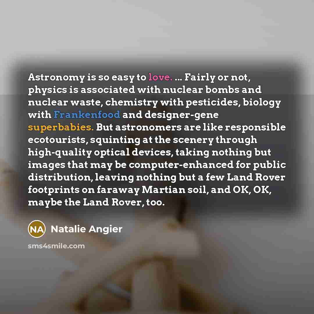 “Astronomy is so easy to love. ... Fairly or not,…” quote by Natalie Angier