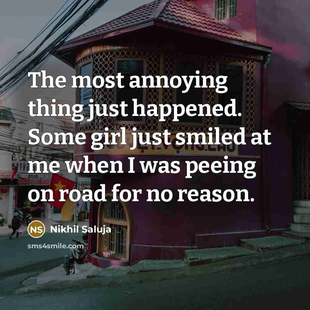 “The most annoying thing just happened. Some girl just smiled…” quote by Nikhil Saluja