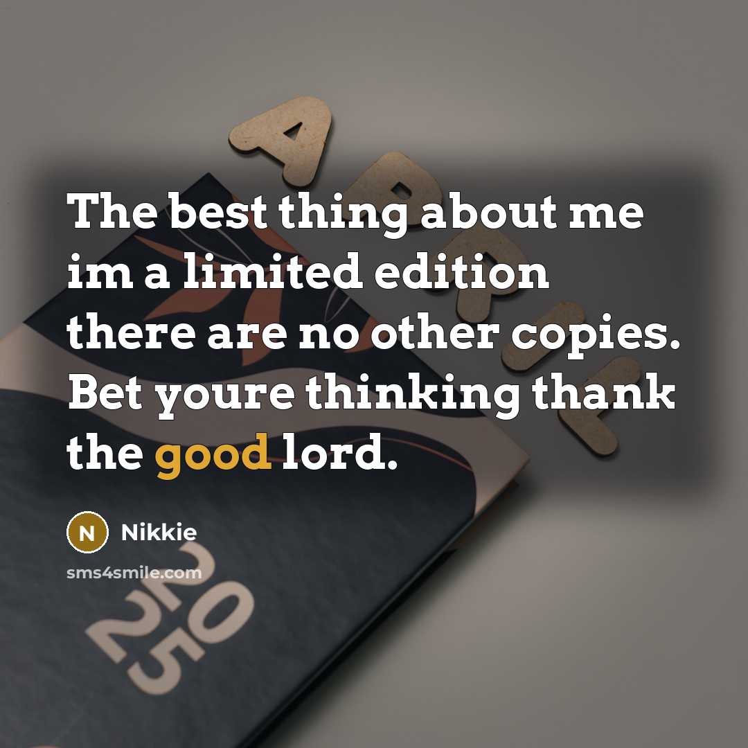 “The best thing about me im a limited edition there…” quote by Nikkie