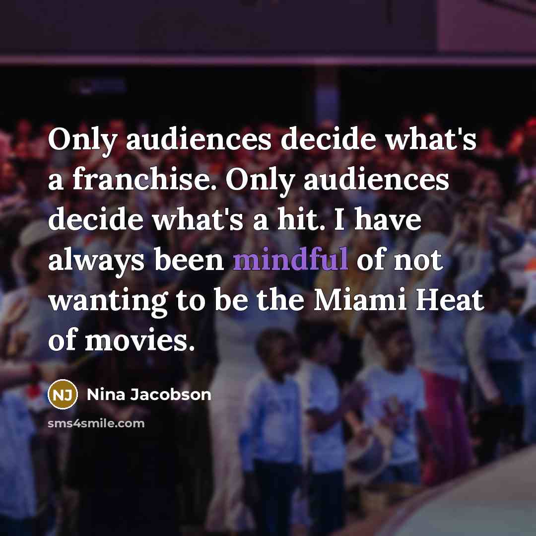 “Only audiences decide what's a franchise. Only audiences decide what's…” quote by Nina Jacobson