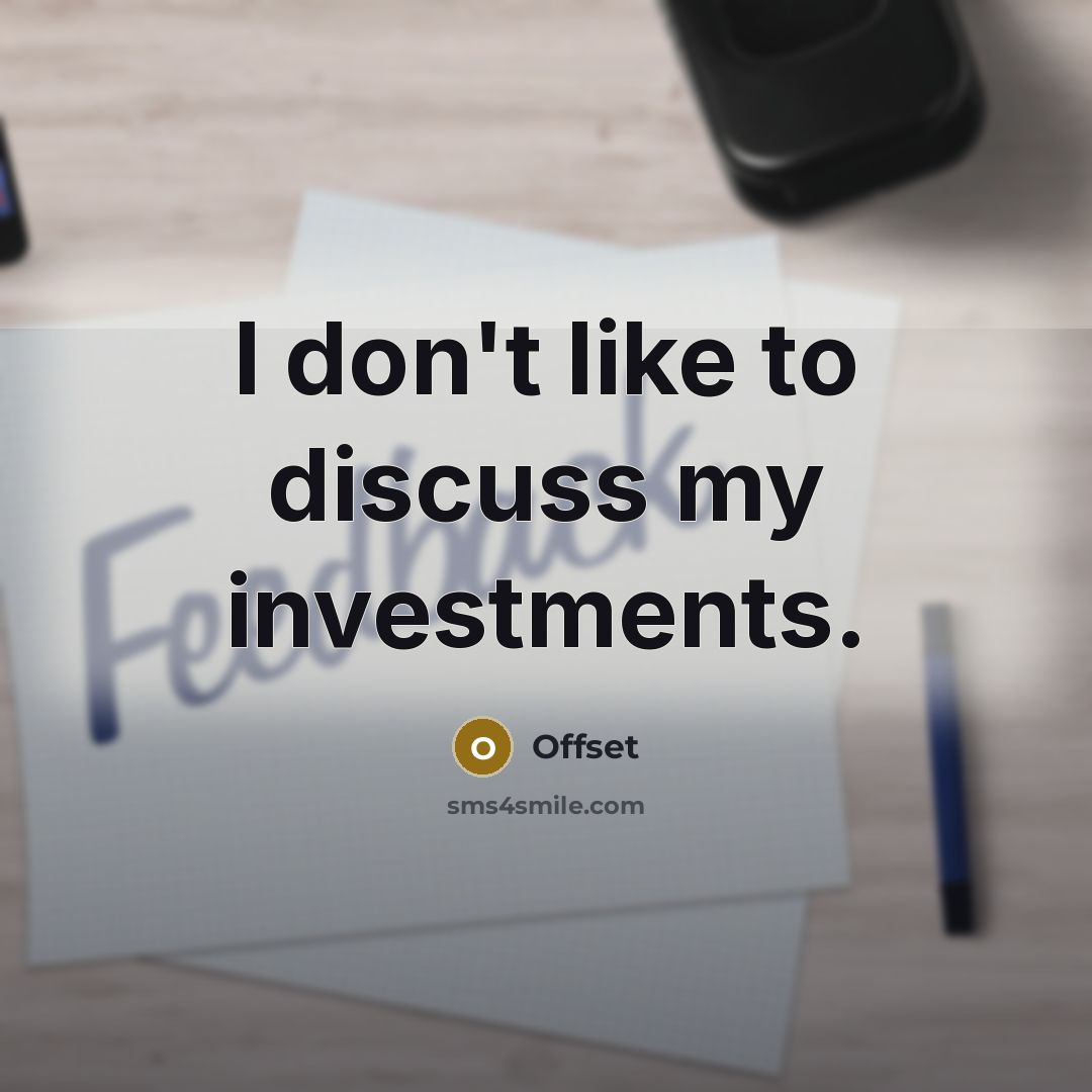 “I don't like to discuss my investments.…” quote by Offset