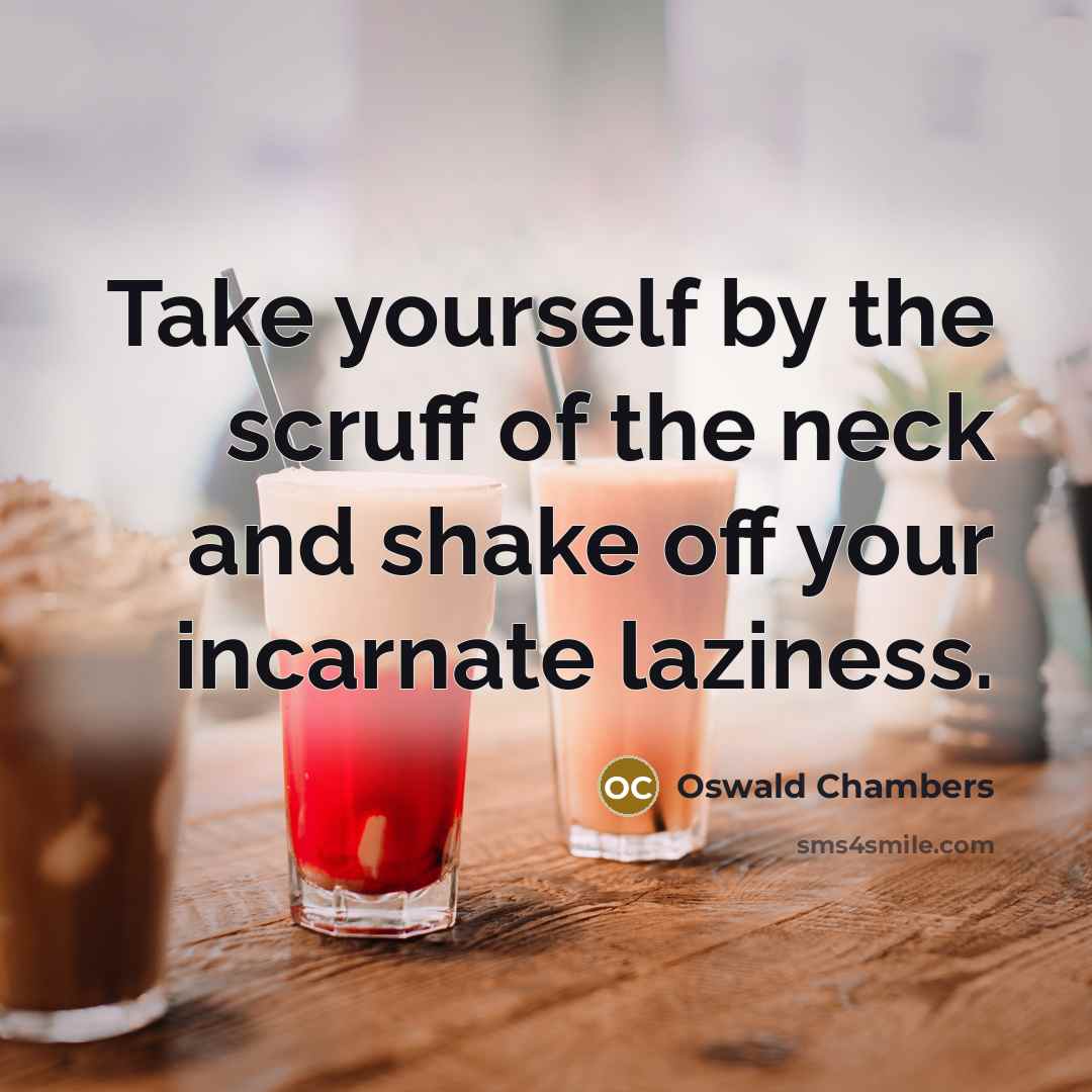 “Take yourself by the scruff of the neck and shake…” quote by Oswald Chambers
