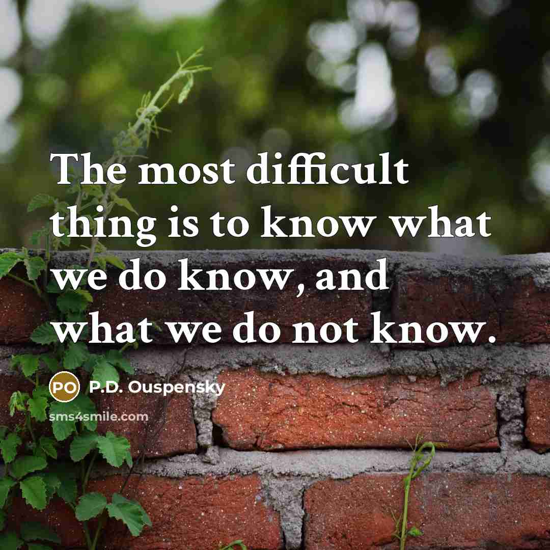 “The most difficult thing is to know what we do…” quote by P.D. Ouspensky