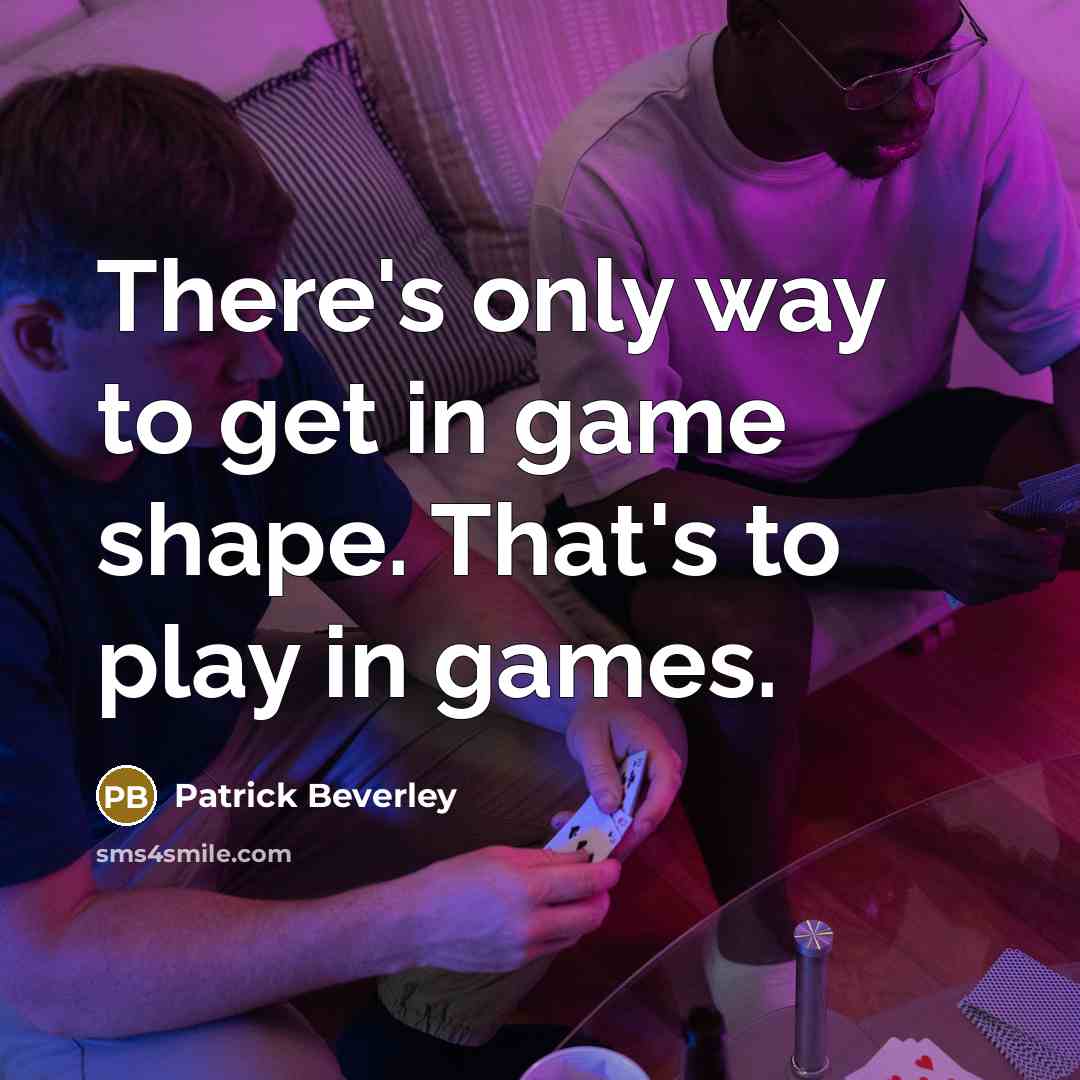“There's only way to get in game shape. That's to play in games.” quote by Patrick Beverley