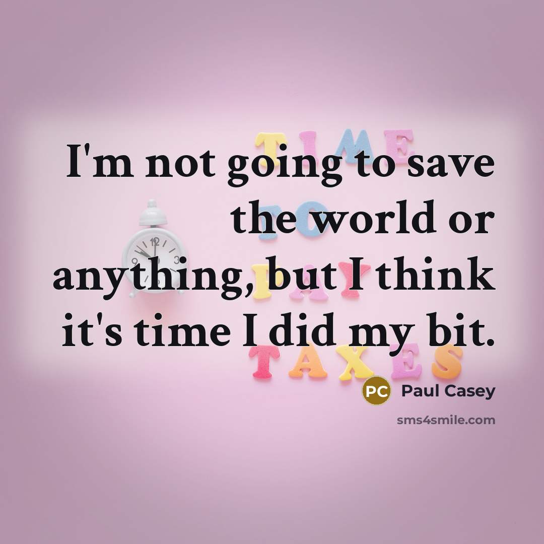 “I'm not going to save the world or anything, but…” quote by Paul Casey