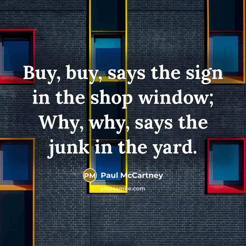 “Buy, buy, says the sign in the shop window; Why,…” quote by Paul McCartney