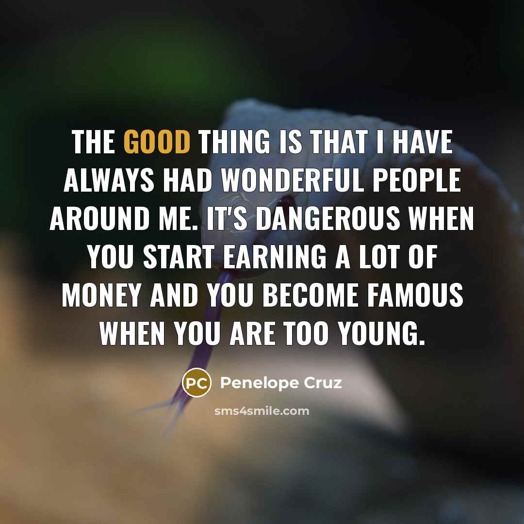 “The good thing is that I have always had wonderful…” quote by Penelope Cruz
