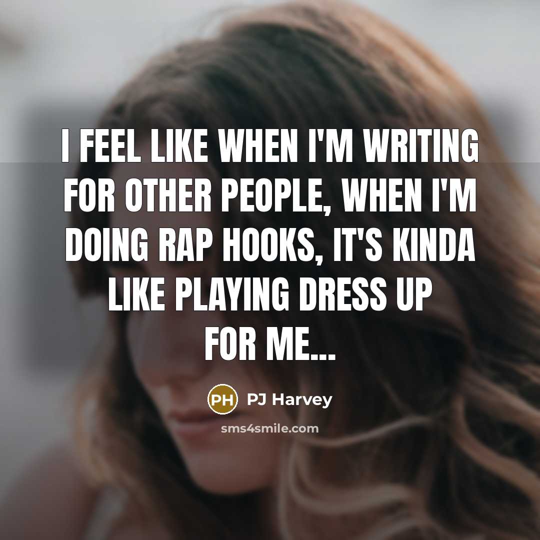 “I feel like when I'm writing for other people, when…” quote by PJ Harvey