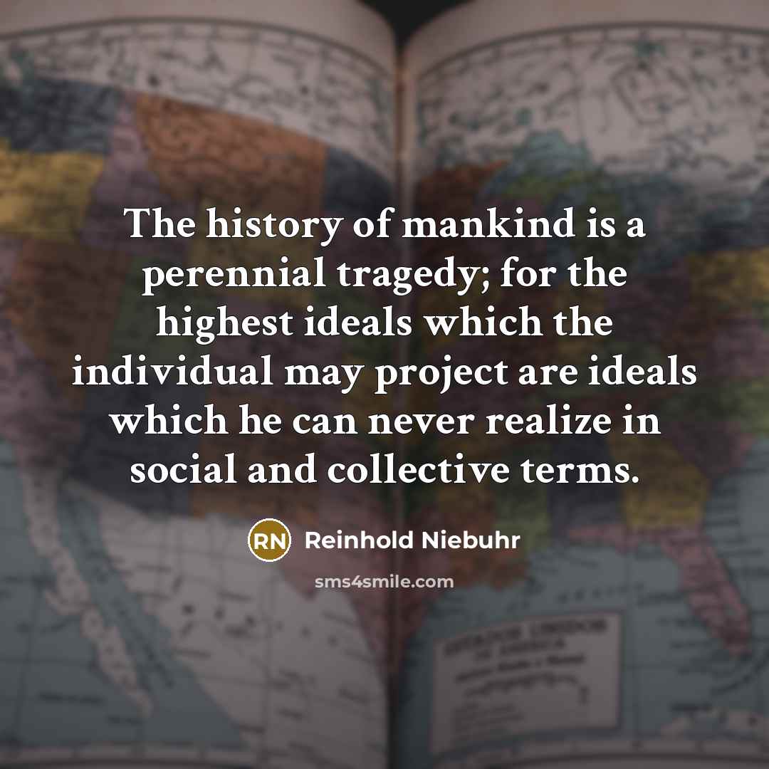 “The history of mankind is a perennial tragedy; for the…” quote by Reinhold Niebuhr
