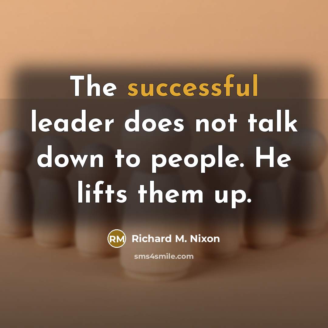 “The successful leader does not talk down to people. He…” quote by Richard M. Nixon