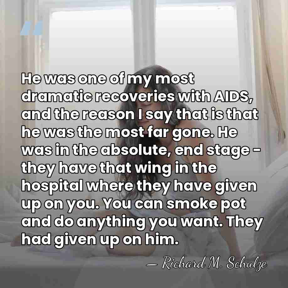 He was one of my most dramatic recoveries with AIDS, and the&hellip; - Richard M. Schulze