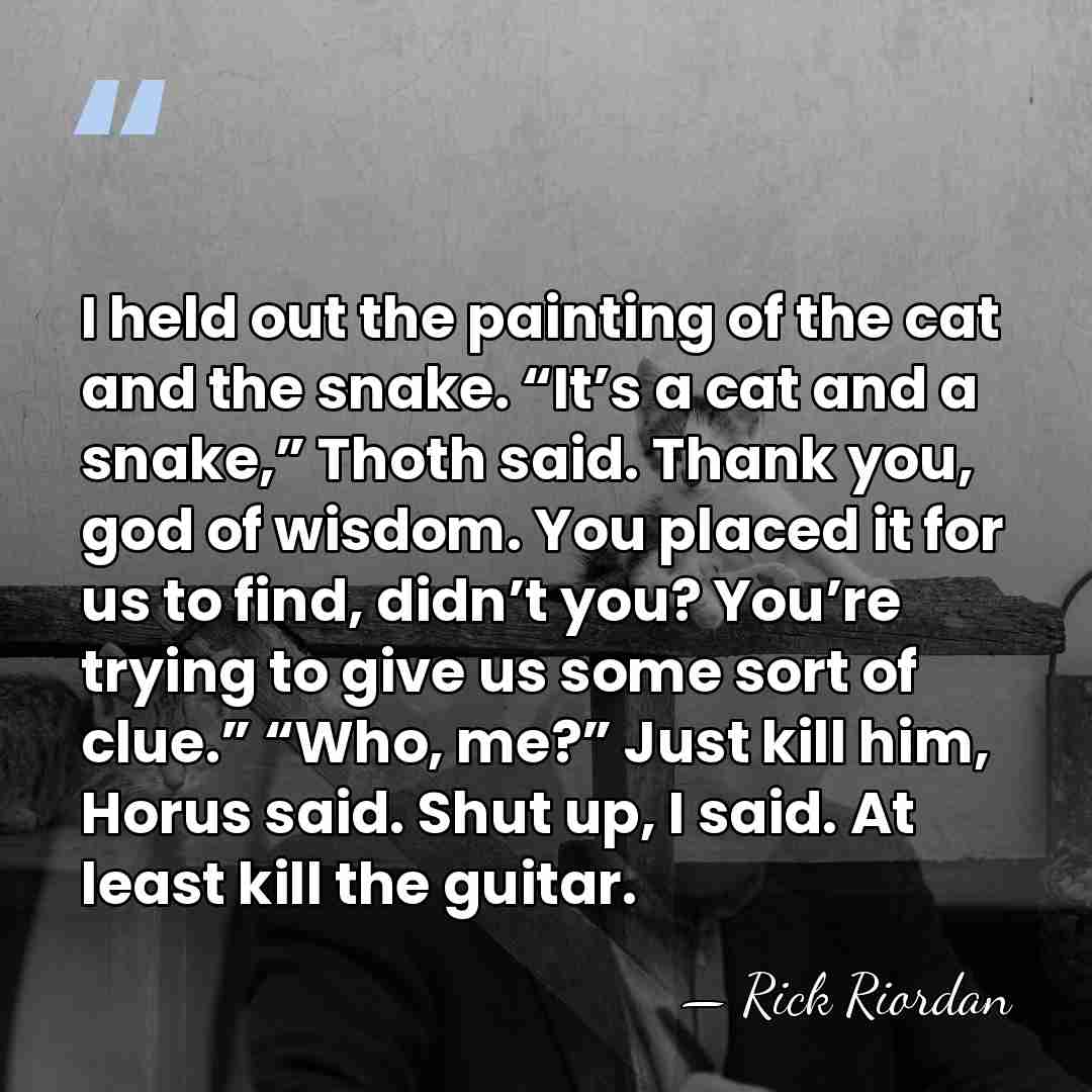 I held out the painting of the cat and the snake. “It’s&hellip; - Rick Riordan