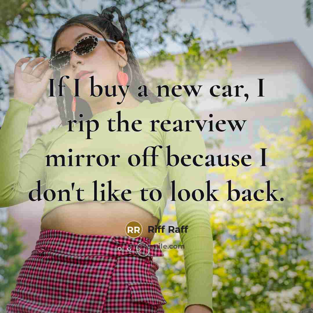 “If I buy a new car, I rip the rearview…” quote by Riff Raff