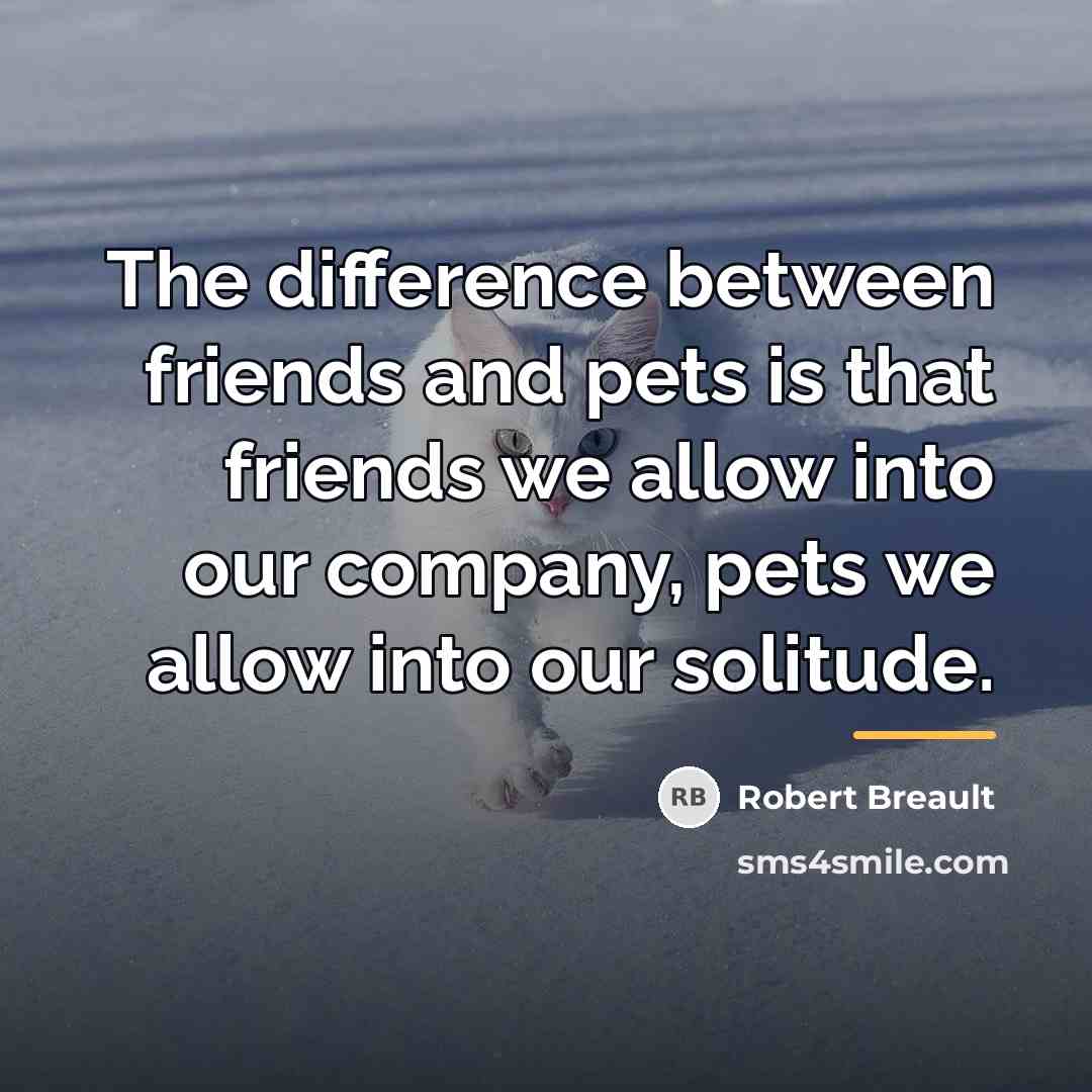 “The difference between friends and pets is that friends we…” quote by Robert Breault