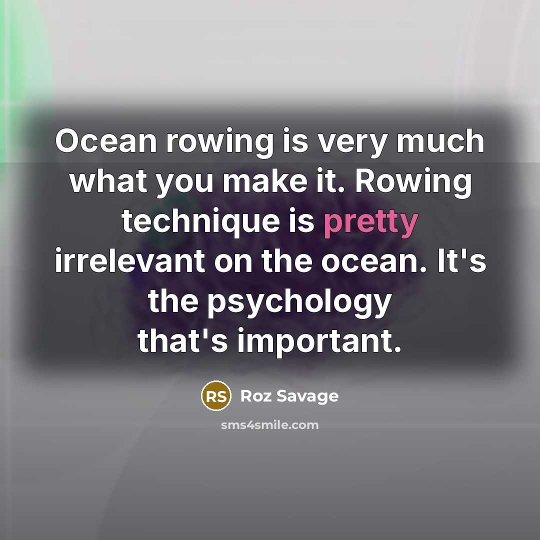 “Ocean rowing is very much what you make it. Rowing…” quote by Roz Savage