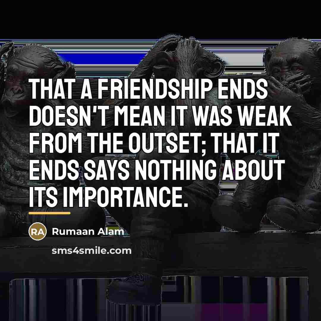 “That a friendship ends doesn't mean it was weak from…” quote by Rumaan Alam