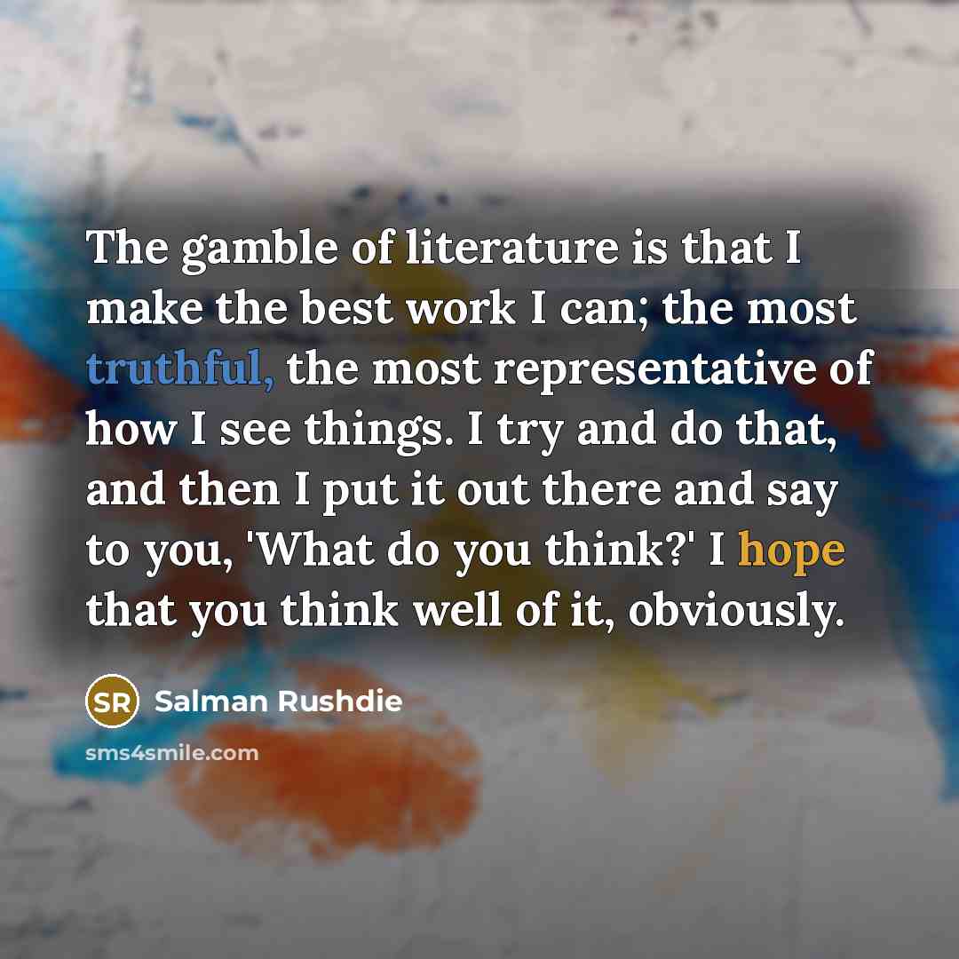 “The gamble of literature is that I make the best…” quote by Salman Rushdie