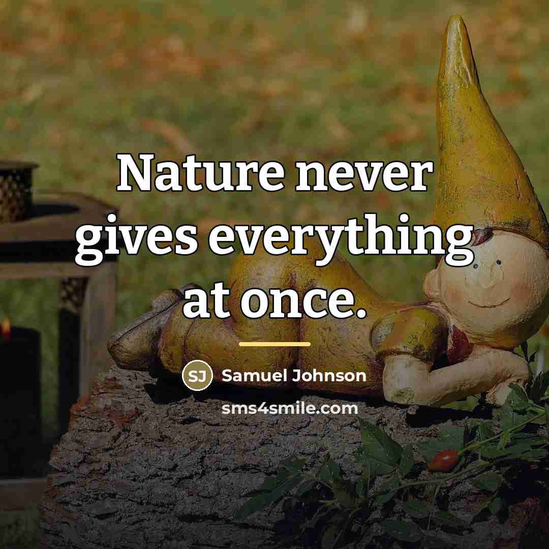 “Nature never gives everything at once.…” quote by Samuel Johnson