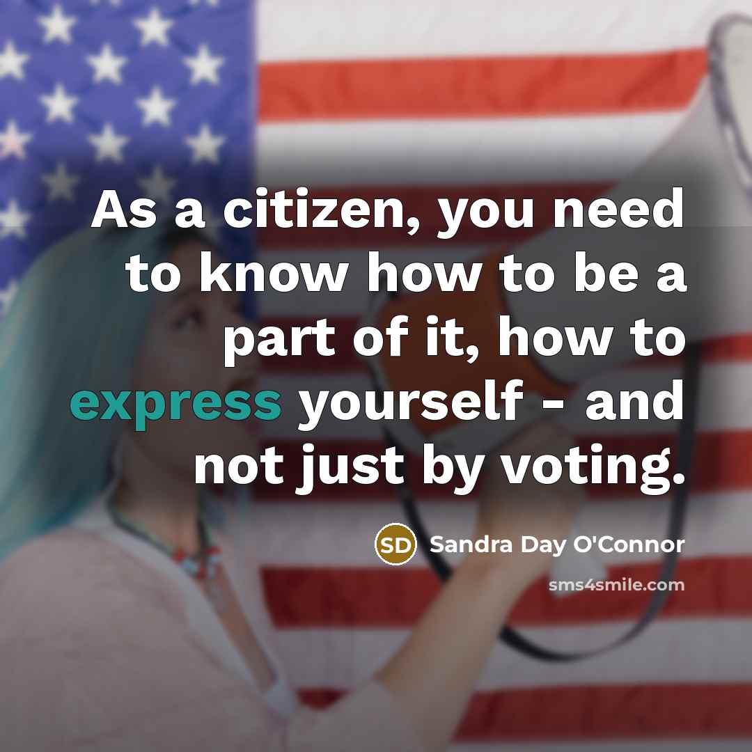 “As a citizen, you need to know how to be…” quote by Sandra Day O'Connor
