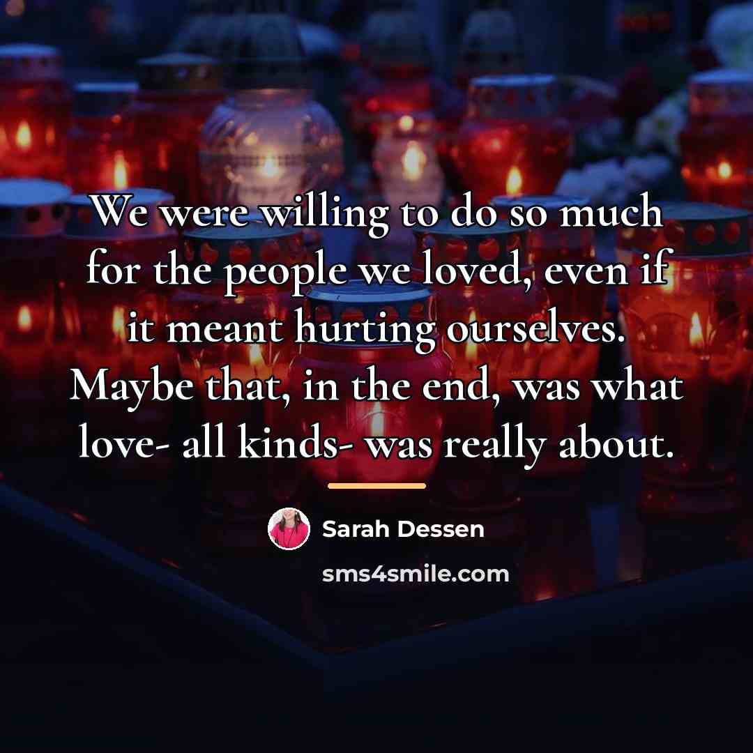 “We were willing to do so much for the people…” quote by Sarah Dessen