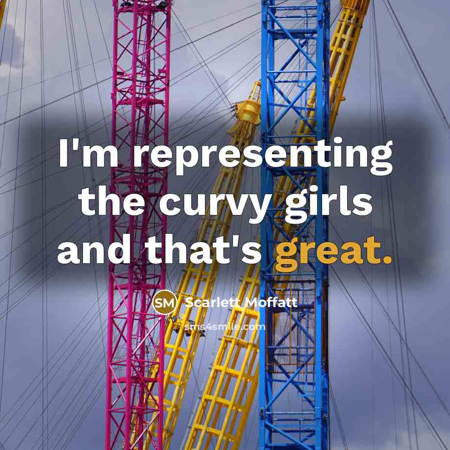 “I'm representing the curvy girls and that's great.…” quote by Scarlett Moffatt