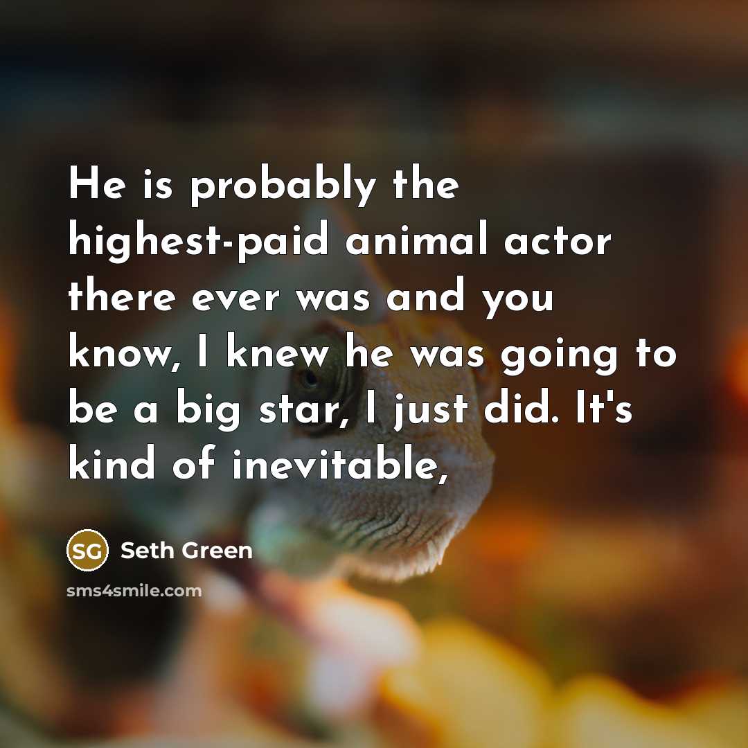“He is probably the highest-paid animal actor there ever was…” quote by Seth Green