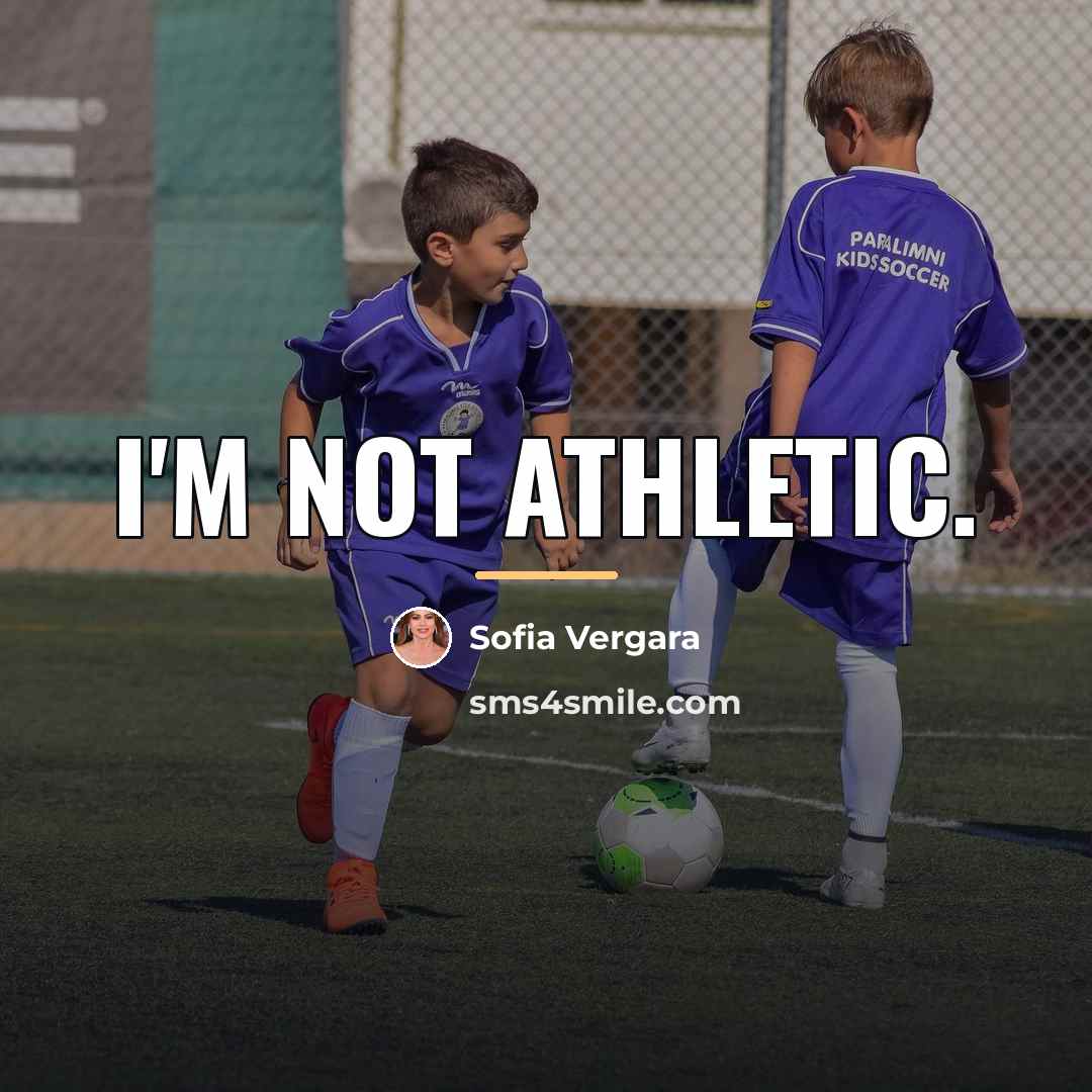 “I'm not athletic.…” quote by Sofia Vergara