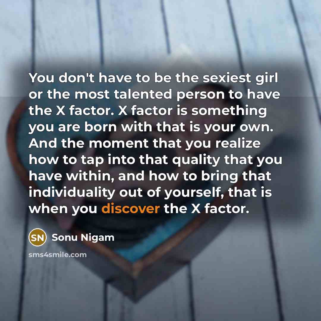 “You don't have to be the sexiest girl or the…” quote by Sonu Nigam