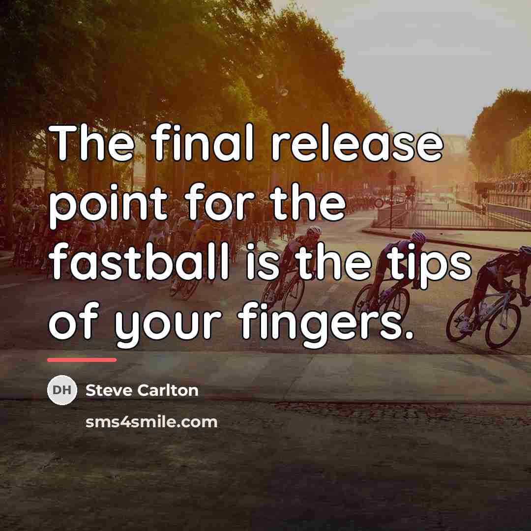 “The final release point for the fastball is the tips…” quote by Steve Carlton