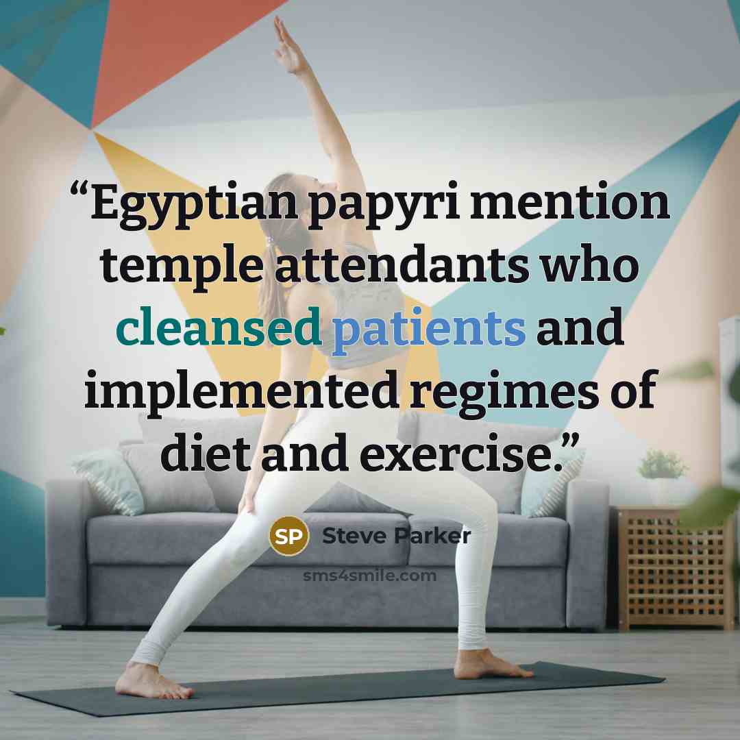“Egyptian papyri mention temple attendants who cleansed patients and implemented regimes of diet and exercise.” quote by Steve Parker