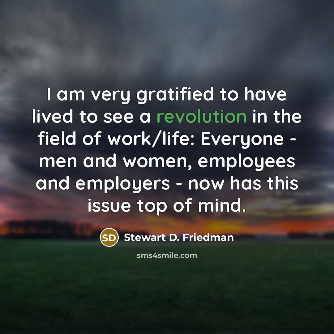 “I am very gratified to have lived to see a…” quote by Stewart D. Friedman