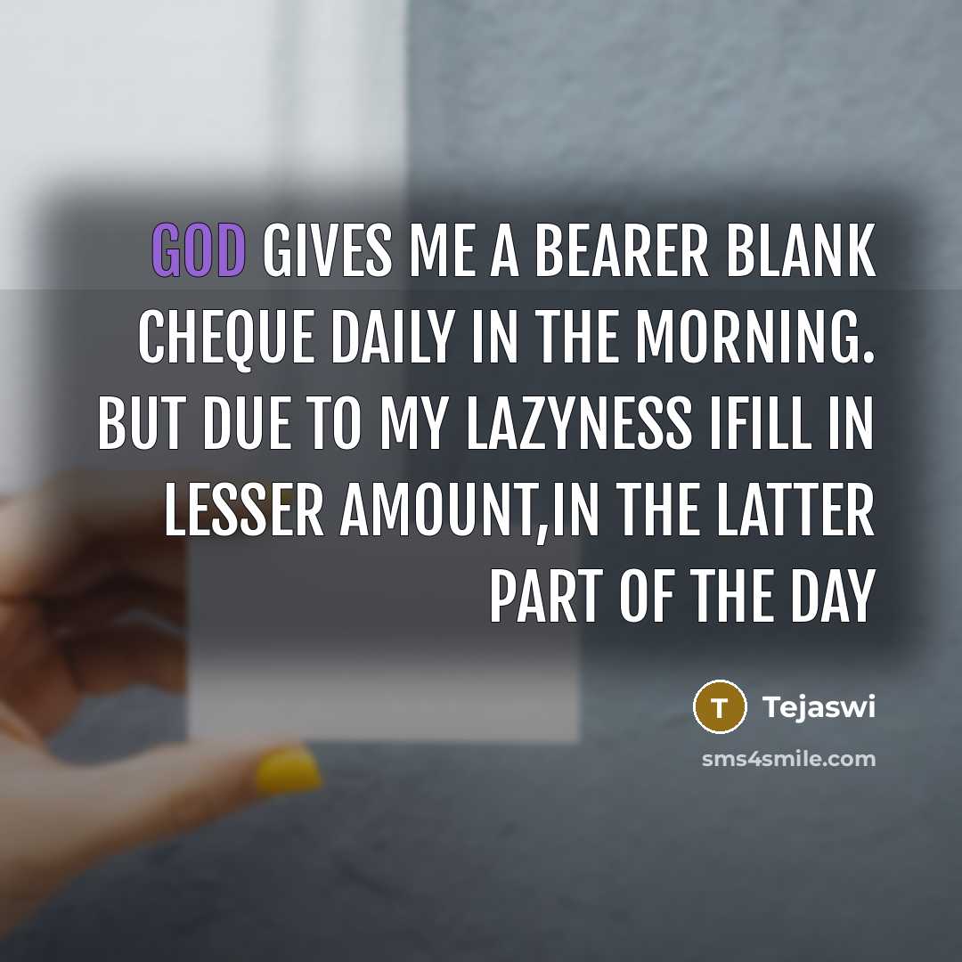“God gives me a bearer blank cheque daily in the…” quote by Tejaswi