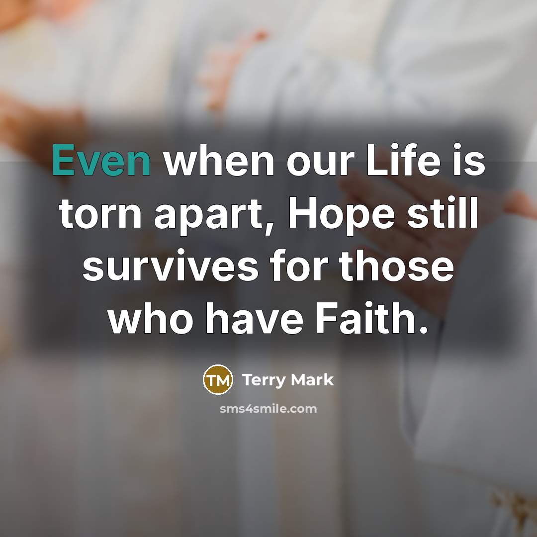 “Even when our Life is torn apart, Hope still survives…” quote by Terry Mark